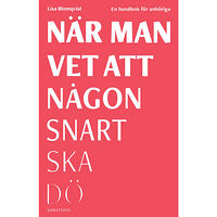 Lisa Blomqvist När man vet att någon snart ska dö : en handbok för anhöriga (inbunden)