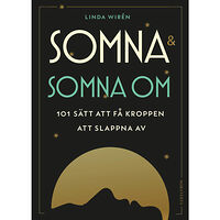 Linda Wirén Somna & somna om : 101 sätt att få kroppen att slappna av (inbunden)