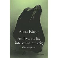 Anna Kåver Att leva ett liv, inte vinna ett krig : om acceptans (bok, kartonnage)