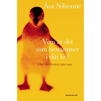 Åsa Nilsonne Vem är det som bestämmer i ditt liv? : om medveten närvaro (bok, kartonnage)