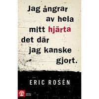 Eric Rosén Jag ångrar av hela mitt hjärta det där jag kanske gjort (inbunden)