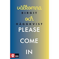 Birgit Häggkvist Välkomna och please come in (inbunden)