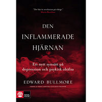 Edward Bullmore Den inflammerade hjärnan : ett nytt synsätt på depression och psykisk ohälsa (inbunden)