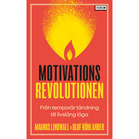 Magnus Lindwall Motivationsrevolutionen : från temporär tändning till livslång låga (pocket)