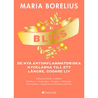 Maria Borelius Bliss : de nya antiinflammatoriska nycklarna till ett längre, godare liv (inbunden)