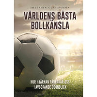 Josephin Gustavsson Världens bästa bollkänsla : hur hjärnan påverkar oss i avgörande ögonblick (inbunden)