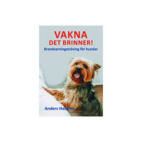 Anders Hallgren Vakna det brinner! : brandvarningsträning för hundar (häftad)