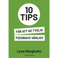 Lena Skogholm 10 tips för att ge tydlig feedback vänligt (häftad)