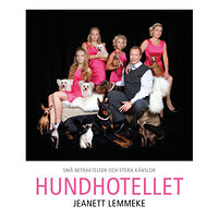 Jeanett Lemmeke Hundhotellet : små betraktelser och stora känslor (inbunden)