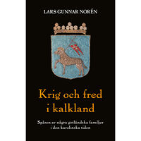 Lars Gunnar Norén Krig och fred i kalkland : spåren av några gotländska familjer i den karolinska tiden (bok, danskt band)