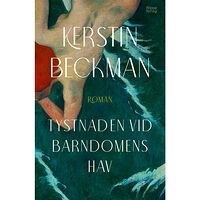 Kerstin Beckman Tystnaden vid barndomens hav (inbunden)