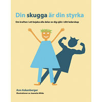 Ann Askenberger Din skugga är din styrka : om kraften i att bejaka alla delar av dig själv i ditt ledarskap (häftad)