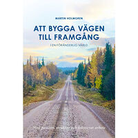 Martin Holmgren Att bygga vägen till framgång : i en föränderlig värld (bok, danskt band)