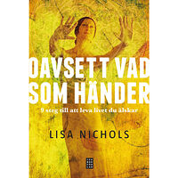 Lisa Nichols Oavsett vad som händer : 9 steg till att leva livet du älskar (inbunden)