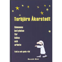 Torbjörn Åkerstedt Sömnens betydelse för hälsa och arbete : fakta och goda råd (bok, kartonnage)