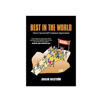 Joakim Ahlström Best in the world : how to succeed with continuous improvement (häftad)