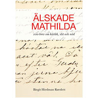 Birgit Hirdman Rörslett Älskade Mathilda : 100 brev om kärlek, slit och nöd. (bok, danskt band)