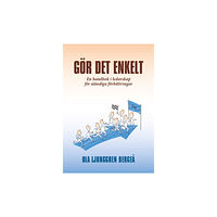 Ola Ljunggren Bergeå Gör det enkelt : en handbok i ledarskap för ständiga förbättringar (häftad)