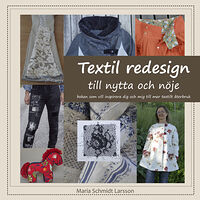 Maria Schmidt Larsson Textil redesign : till nytta och nöje (bok, flexband)