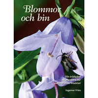 Ingemar Fries Blommor och bin : din trädgård - ett matbord för pollinerande insekter (inbunden)