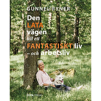 Gunnel Ryner Den lata vägen till ett fantastiskt liv - och arbetsliv (inbunden)