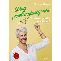 Gunnel Ryner Släng problemglasögonen : starta en positiv revolution! (häftad)