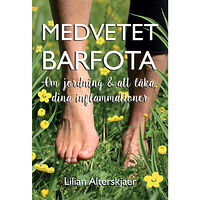 Lilian Alterskjaer Medvetet barfota : om jordning och att läka dina inflammationer (bok, danskt band)