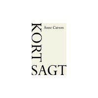 Anne Carson Kort sagt (häftad)