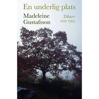 Madeleine Gustafsson En underlig plats : dikter 1979-1993 (bok, danskt band)
