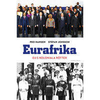 Peo Hansen Eurafrika : EU:s koloniala rötter (inbunden)
