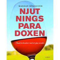 Maggan Hägglund Njutningsparadoxen : ökad livskvalitet med ett glas mindre (inbunden)