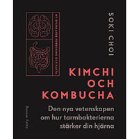 Soki Choi Kimchi och kombucha : den nya vetenskapen om hur tarmbakterierna stärker din hjärna (inbunden)
