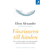 Eben Alexander Vägvisaren till himlen : hur vetenskap, religion och vanliga människor påvisar att det finns ett liv efter döden (pocket...