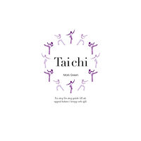 Mark Green Tai Chi : En steg för steg-guide till att uppnå balans i kropp och själ (bok, spiral)