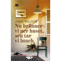 Jonas Walldow Nu bränner vi ner huset, sen tar vi lunch (inbunden)