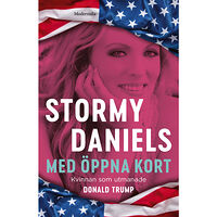 Stormy Daniels Med öppna kort : kvinnan som utmanade Donald Trump (inbunden)