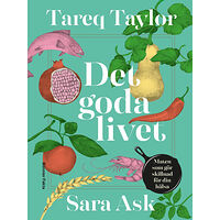 Tareq Taylor Det goda livet : maten som gör skillnad för din hälsa (inbunden)