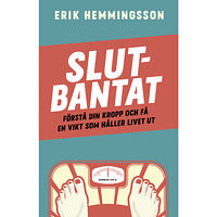 Erik Hemmingsson Slutbantat : förstå din kropp och få en vikt som håller livet ut (bok, storpocket)