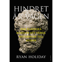 Ryan Holiday Hindret är vägen : den klassiska konsten att vända motgångar till segrar (pocket)