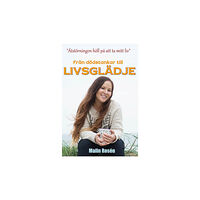 Malin Rosén Från dödstankar till livsglädje - ätstörningen höll på att ta mitt liv (inbunden)