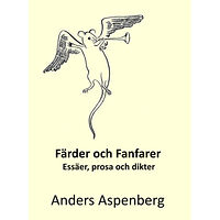 Anders Aspenberg Färder och fanfarer : essäer, prosa och dikter (inbunden)