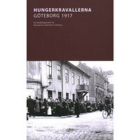 Riksarkivet i Göteborg Hungerkravallerna Göteborg 1917 : Ett utställningsprojekt vid Riksarkivet Landsarkivet i Göteborg (häftad)