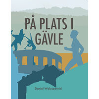 Daniel Waluszewski På plats i Gävle (häftad)