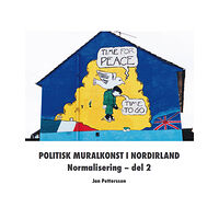 Jan Pettersson Politisk muralkonst i Nordirland : normalisering. Del 2 (häftad)