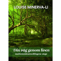 Louise Minerva-Li Din väg genom liven - medvetandeutvecklingens stege (inbunden)