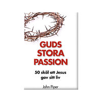 John Piper Guds stora passion : 50 skäl att Jesus gav sitt liv (inbunden)