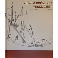 Folke Dahlberg Genom dröm och verklighet : Folke Dahlbergs surrealistiska bilder (inbunden)