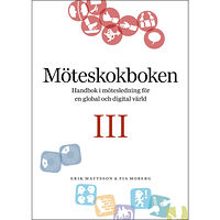 Erik Mattsson Möteskokboken III: Handbok i mötesledning för en global och digital värld (bok, flexband)