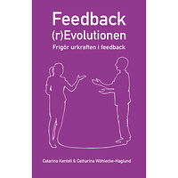 Catarina Kentell Feedback(r)Evolutionen : frigör urkraften i feedback (häftad)