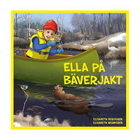 Elisabeth Berggren Ella på bäverjakt (inbunden)